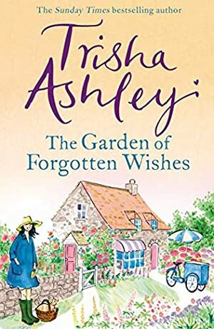 The Garden of Forgotten Wishes: The heartwarming and uplifting new rom-com from the Sunday Times bestseller by Trisha Ashley