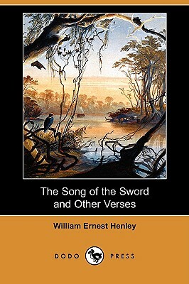 The Song of the Sword and Other Verses (Dodo Press) by William Ernest Henley