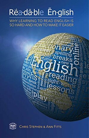 Readable English: Why learning to read English is so hard and how to make it easier by Ann Fitts, Chris Stephen