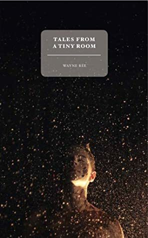 Tales From a Tiny Room by Wayne Rée