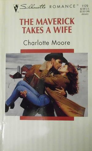 The Maverick Takes a Wife by Charlotte Moore