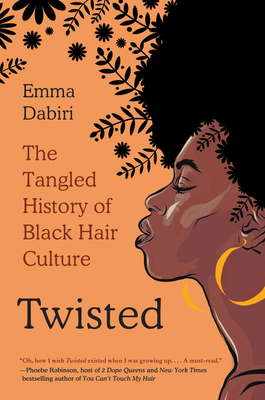 Twisted: The Tangled History of Black Hair Culture by Emma Dabiri