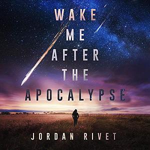 Wake Me After the Apocalypse by Jordan Rivet