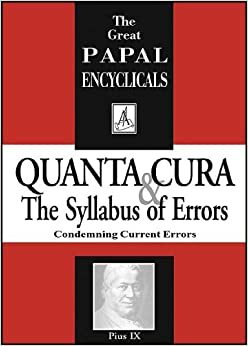 Encyclical: Quanta Cura & The Syllabus Of Errors by Pope Pius IX