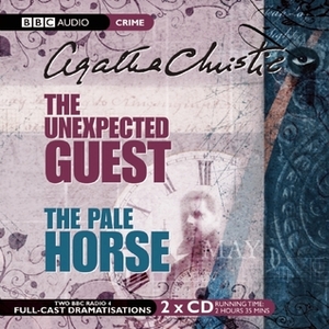 The Unexpected Guest / The Pale Horse by Jeremy Clyde, Agatha Christie, Jillie Meers, Michael Bakewell, Stephanie Cole, Gordon House, Alexander John