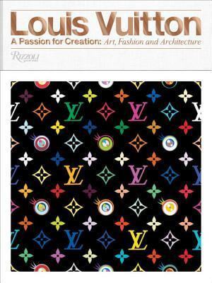 Louis Vuitton: A Passion for Creation: New Art, Fashion and Architecture by Ian Luna, Jill Gasparina, Glenn O'Brien, Valerie Steele