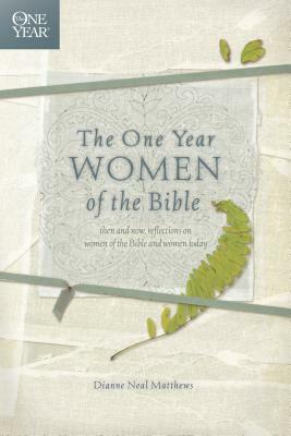 The One Year Women of the Bible by Dianne Neal Matthews