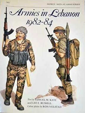 Armies in Lebanon 1982–84 by Lee E. Russell, Ron Volstad, Samuel M. Katz