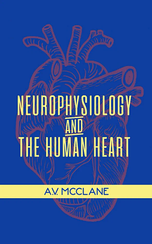 Neurophysiology and the Human Heart by Av McClane