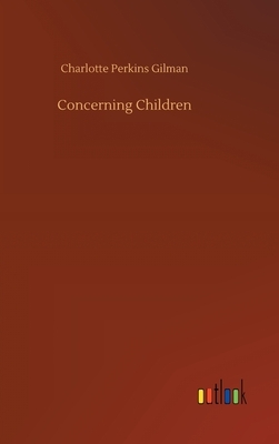 Concerning Children by Charlotte Perkins Gilman