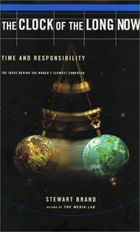 The Clock Of The Long Now: Time And Responsibility by Stewart Brand