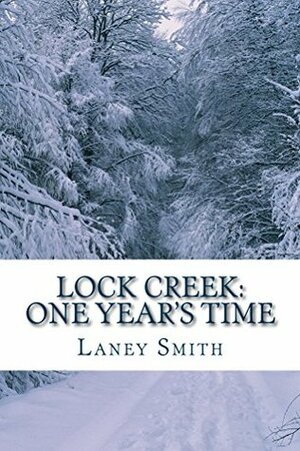 Lock Creek: One Year's Time by Laney Smith