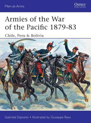 Armies of the War of the Pacific 1879-83: Chile, Peru & Bolivia by Gabriele Esposito