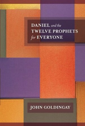 Daniel and the Twelve Prophets for Everyone by John E. Goldingay