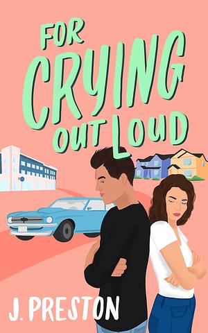 For Crying Out Loud by J. Preston