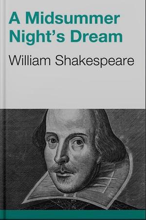 A Midsummer Night's Dream by William Shakespeare