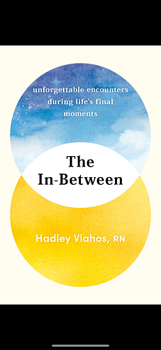 The In-Between: Unforgettable Encounters During Life's Final Moments - the NEW YORK TIMES BESTSELLER by Hadley Vlahos