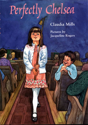 Perfectly Chelsea by Jacqueline Rogers, Claudia Mills