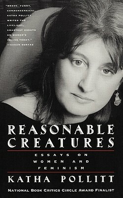Reasonable Creatures: Essays on Women and Feminism by Katha Pollitt