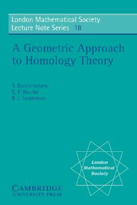 A Geometric Approach to Homology Theory by C. P. Rourke, S. Buonchristiano, B. J. Sanderson