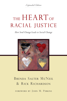 The Heart of Racial Justice: How Soul Change Leads to Social Change by Brenda Salter McNeil, Rick Richardson