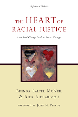 The Heart of Racial Justice: How Soul Change Leads to Social Change by Rick Richardson, Brenda Salter McNeil