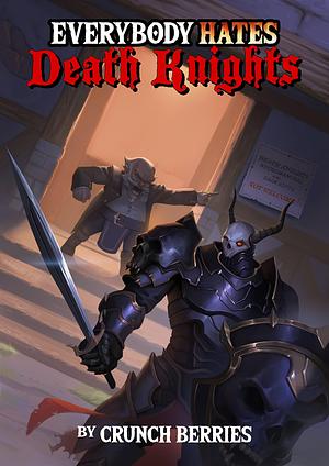 Everybody Hates Death Knights by Mike Leon, Crunch Berries, Crunch Berries