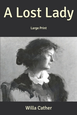 A Lost Lady: Large Print by Willa Cather