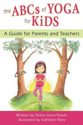 ABCs of Yoga for Kids: A Guide for Parents and Teachers by Teresa Anne Power