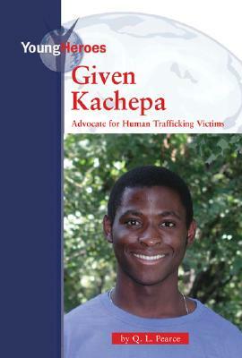 Given Kachepa: Advocate for Human Trafficking Victims by Q. L. Pearce