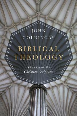 Biblical Theology: The God of the Christian Scriptures by John E. Goldingay