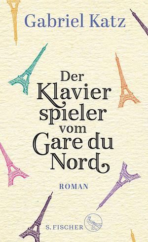 Der Klavierspieler vom Gare du Nord: Roman : eine Adaption des Films Der Klavierspieler vom Gare du Nord in der Regie von Ludovic Bernard by Gabriel Katz