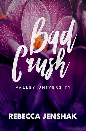 Bad Crush - Valley University by Rebecca Jenshak