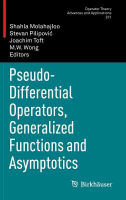 Pseudo-Differential Operators, Generalized Functions and Asymptotics by 