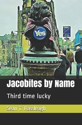 Jacobites by Name: Third time lucky by Sean T. Rassleagh