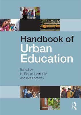 Handbook of Urban Education by H. Richard Milner IV, Kofi Lomotey