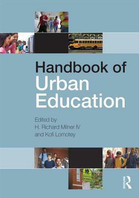 Handbook of Urban Education by Kofi Lomotey, H. Richard Milner IV