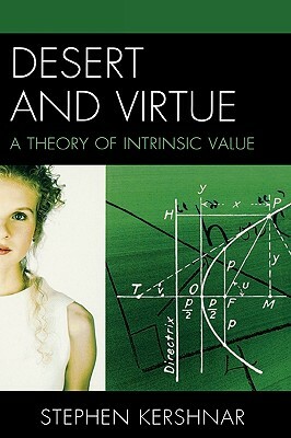 Desert and Virtue: A Theory of Intrinsic Value by Stephen Kershnar