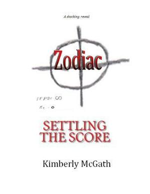 Zodiac: Settling the Score by Kimberly McGath