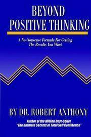 Beyond Positive Thinking: A No-Nonsense Formula for Getting the Results You Want by Robert Anthony