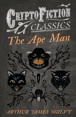 The Ape Man by Arthur James Ogilvy