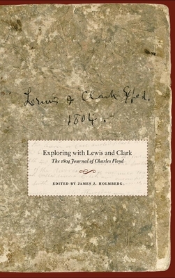 Exploring with Lewis and Clark, Volume 80: The 1804 Journal of Charles Floyd by Charles Floyd