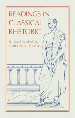 Readings in Classical Rhetoric by Thomas W. Benson, Michael H. Prosser