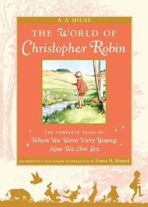 The World of Christopher Robin: The Complete When We Were Very Young and Now We Are Six by Ernest H. Shepard, A.A. Milne