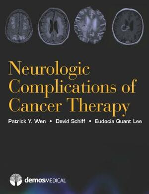 Neurologic Complications of Cancer Therapy by David Schiff, Patrick Y. Wen, Eudocia Quant Lee