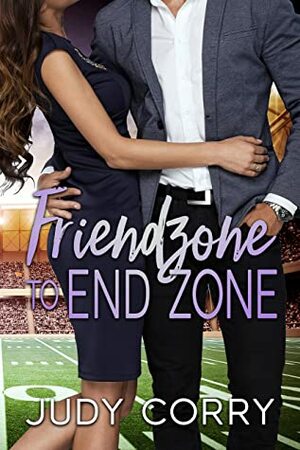 Friendzone to End Zone by Judy Corry