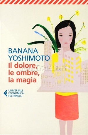 Il dolore, le ombre, la magia by Banana Yoshimoto