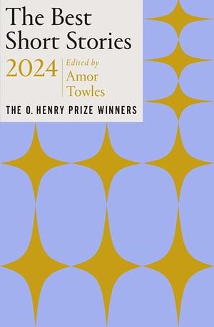 The Best Short Stories 2024: The O. Henry Prize Winners by Amor Towles