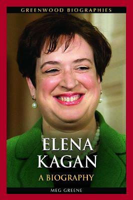 Elena Kagan: A Biography by Meg Greene