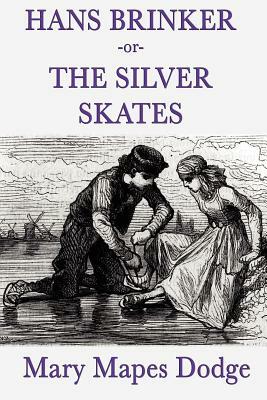 Hans Brinker -Or- The Silver Skates by Mary Mapes Dodge